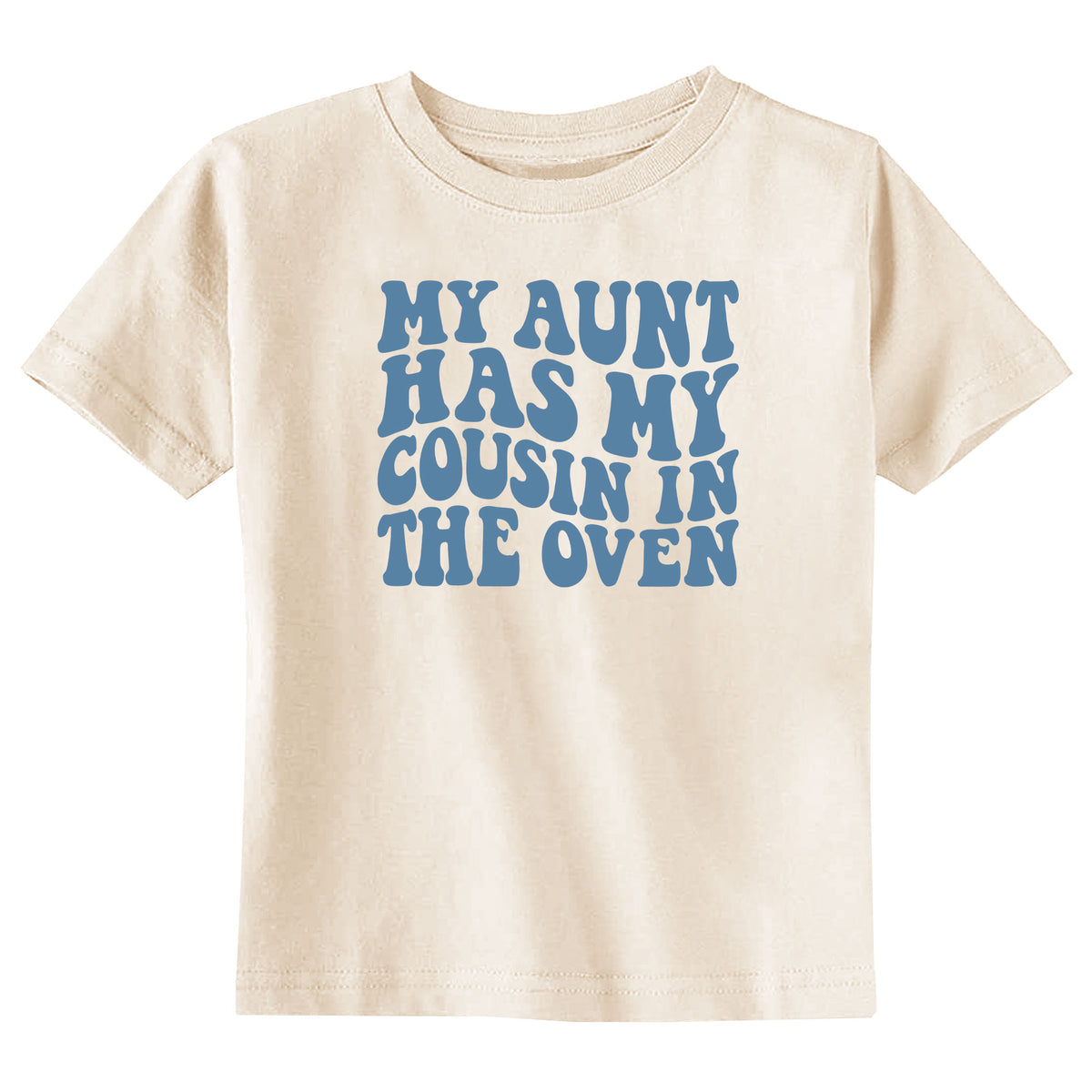 My Aunt Has My Cousin in the Oven Natural T-Shirt