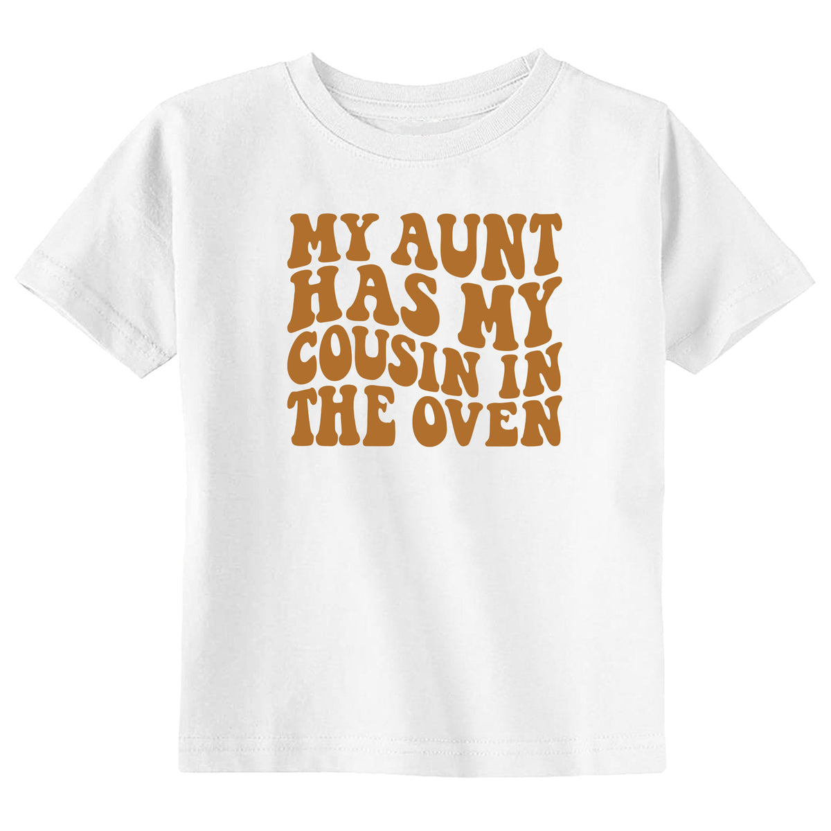 My Aunt Has My Cousin in the Oven T-Shirt