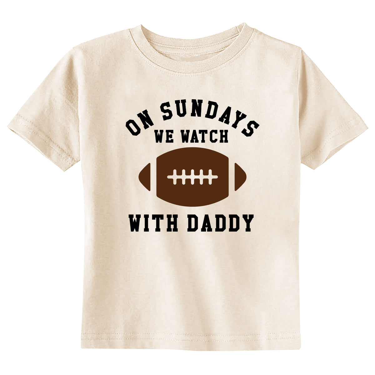 On Sundays We Watch Football with Daddy Natural T-Shirt