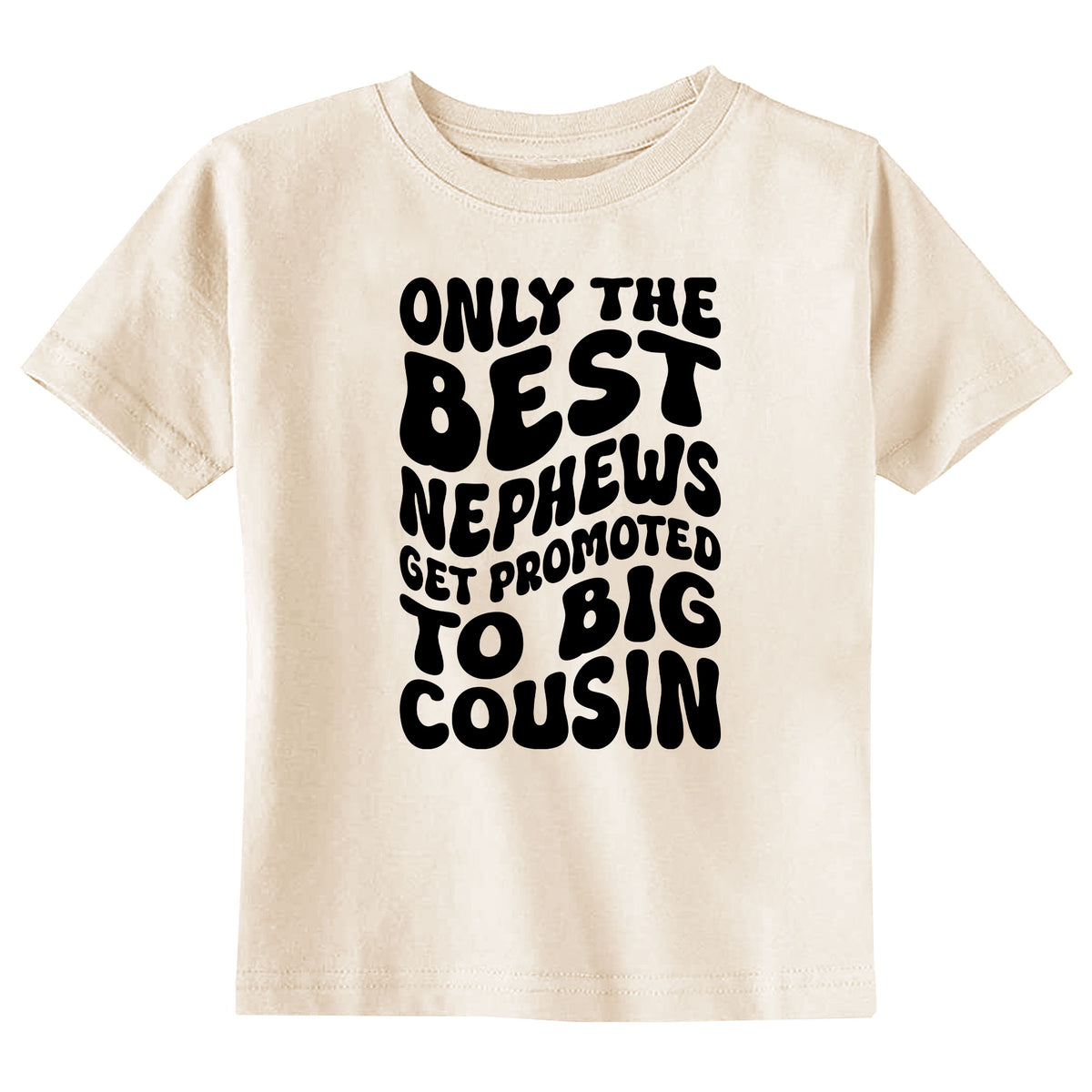 Only Best Nephews Get Promoted to Big Cousin Natural T-Shirt